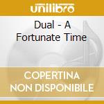 Dual - A Fortunate Time cd