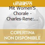 Mit Women'S Chorale - Charles-Rene: Second Mass cd musicale di Mit Women'S Chorale