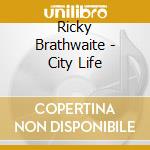 Ricky Brathwaite - City Life cd