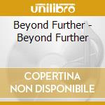 Beyond Further - Beyond Further cd musicale di Beyond Further