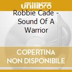 Robbie Cade - Sound Of A Warrior cd