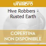 Hive Robbers - Rusted Earth cd