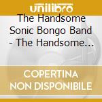 The Handsome Sonic Bongo Band - The Handsome Sonic Bongo Band cd