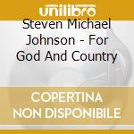 Steven Michael Johnson - For God And Country cd musicale di Steven Michael Johnson