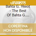 Bahta G. Hiwot - The Best Of Bahta G. Hiwot (Ethiopian Contemporary Oldies Music) cd