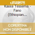 Kassa Tessema - Fano (Ethiopian Contemporary Oldies Music cd musicale di Kassa Tessema