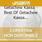 Getachew Kassa - Best Of Getachew Kassa (Ethiopian Contemporary Old cd