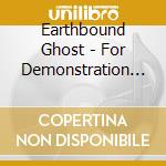 Earthbound Ghost - For Demonstration & Disposal cd musicale di Earthbound Ghost