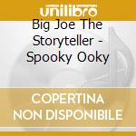 Big Joe The Storyteller - Spooky Ooky cd