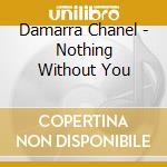 Damarra Chanel - Nothing Without You cd