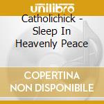 Catholichick - Sleep In Heavenly Peace cd