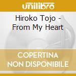 Hiroko Tojo - From My Heart cd musicale di Hiroko Tojo