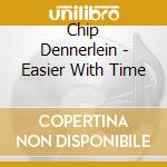 Chip Dennerlein - Easier With Time cd