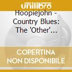 Hoopiejohn - Country Blues: The 'Other' Country Music cd