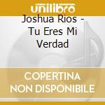 Joshua Rios - Tu Eres Mi Verdad cd