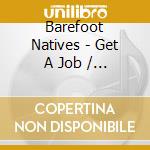Barefoot Natives - Get A Job / O.S.T. cd