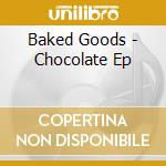 Baked Goods - Chocolate Ep cd