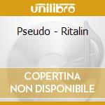 Pseudo - Ritalin cd