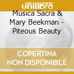 Musica Sacra & Mary Beekman - Piteous Beauty cd