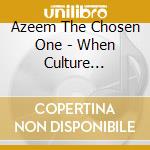 Azeem The Chosen One - When Culture Present Intelligence Has No Precedence cd
