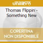 Thomas Flippin - Something New cd