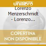Lorenzo Menzerschmidt - Lorenzo Menzerschmidt cd musicale di Lorenzo Menzerschmidt