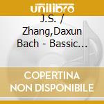 J.S. / Zhang,Daxun Bach - Bassic Bach cd musicale di J.S. / Zhang,Daxun Bach