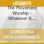 The Movement Worship - Whatever It Takes cd