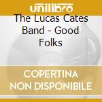 The Lucas Cates Band - Good Folks