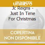 Jc Reigns - Just In Time For Christmas cd