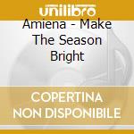 Amiena - Make The Season Bright cd
