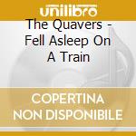 The Quavers - Fell Asleep On A Train cd