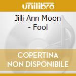 Jilli Ann Moon - Fool cd