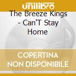 The Breeze Kings - Can'T Stay Home cd