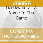 Darkkwaterz - A Name In Tha Game cd