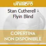 Stan Cutherell - Flyin Blind cd