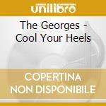 The Georges - Cool Your Heels cd