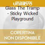 Glass The Tramp - Sticky Wicked Playground cd