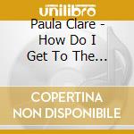 Paula Clare - How Do I Get To The Moon cd