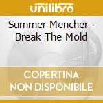 Summer Mencher - Break The Mold cd