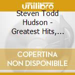Steven Todd Hudson - Greatest Hits, Vol. 1 cd musicale di Steven Todd Hudson