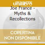 Joe France - Myths & Recollections cd