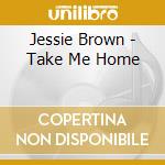 Jessie Brown - Take Me Home cd