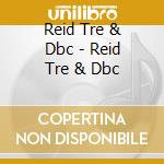 Reid Tre & Dbc - Reid Tre & Dbc cd