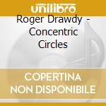 Roger Drawdy - Concentric Circles cd