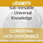 Sub-Versatile - Universal Knowledge cd