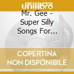 Mr. Gee - Super Silly Songs For Singing & Awesomenessand Stu cd