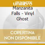 Manzanita Falls - Vinyl Ghost cd musicale di Manzanita Falls