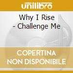 Why I Rise - Challenge Me cd