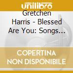 Gretchen Harris - Blessed Are You: Songs You Love To Sing cd
